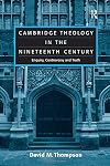 Cambridge theology in the nineteenth century : enquiry, controversy and truth