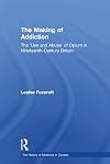 The Making of Addiction: The 'use and Abuse' of Opium in Nineteenth-century Britain (The History of Medicine in Context)