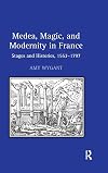Medea, magic, and modernity in France stages and histories, 1553-1797