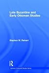 Late Byzantine and Early Ottoman Studies (Variorum Collected Studies)