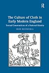 The Culture of Cloth in Early Modern England: Textual Constructions of a National Identity