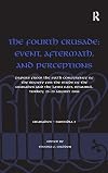 The Fourth Crusade: Event, Aftermath, and Perceptions (Crusades - Subsidia)