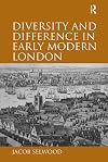 Diversity and Difference in Early Modern London
