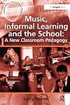Music, Informal Learning and the School: A New Classroom Pedagogy
