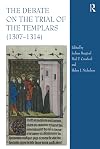 The Debate on the Trial of the Templars (13071314)