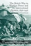The British Way in Warfare: Power and the International System, 1856-1956: Essays in Honour of David French