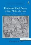Flemish and Dutch Artists in Early Modern England (Visual Culture in Early Modernity)