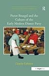 Pieter Bruegel and the Culture of the Early Modern Dinner Party (Visual Culture in Early Modernity)