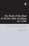 The Book of the Jihad of 'Ali ibn Tahir al-Sulami (d. 1106): Text, Translation and Commentary