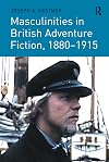 Masculinities in British adventure fiction, 1880-1915