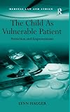 The Child as Vulnerable Patient: Protection and Empowerment