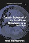 Domestic Deployment of the Armed Forces: Military Powers, Law and Human Rights (International and Comparative Criminal Justice)