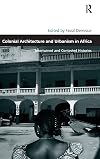 Colonial Architecture and Urbanism in Africa: Intertwined and Contested Histories (Design and the Built Environment)