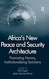 Africa's new peace and security architecture : promoting norms, institutionalzing solutions