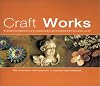 Craft Works: 100 Innovative Craft Projects - A Step-by-step Workbook