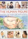 Mastering the Art of Drawing & Painting the Human Figure: Anatomy, the Nude, Portraits & People: Learn To Depict The Human Form In Pencil, Charcoal, Pastels, Watercolours, Acrylics, Oils And Gouache