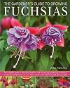 The Gardener's Guide to Growing Fuchsias: The complete guide to cultivating fuchsias, with step-by-step gardening techniques, an illustrated directory ... 500 varieties and 800 beautiful photographs