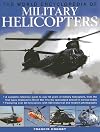 The World Encyclopedia of Military Helicopters: Featuring over 80 helicopters with 500 historical and modern photographs