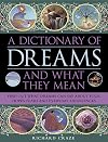 A Dictionary of Dreams and What They Mean: Find Out What Dreams Can Say About Your Hopes, Fears and Everyday Experiences