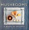 Mushrooms: A Book Of Recipes