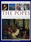 The Illustrated History of the Popes: An Authoritative Guide to the Lives and Works of the Popes of the Catholic Church, with 450 Images