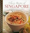 Classic Recipes of Singapore: Traditional Food And Cooking In 25 Authentic Dishes