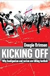 Kicking Off: Why Hooliganism and Racism Are Killing Football