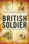 The Autobiography of the British Soldier: From Agincourt to Basra, in His Own Words