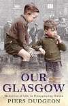 Our Glasgow: Memories of Life in Disappearing Britain