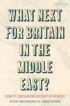 What Next for Britain in the Middle East?: Security, Trade and Foreign Policy after Brexit