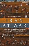 Iran at War: Interactions with the Modern World and the Struggle with Imperial Russia