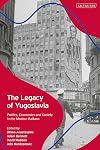 The Legacy of Yugoslavia: Politics, Economics and Society in the Modern Balkans