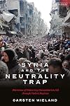 Syria and the Neutrality Trap: The Dilemmas of Delivering Humanitarian Aid through Violent Regimes