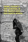 Crime, Poverty and Survival in the Middle East and North Africa: The 'Dangerous Classes' Since 1800