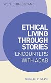 Ethical Living through Stories: Encounters with Adab (World of Islam)