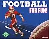 Football for Fun! (For Fun!: Sports)