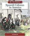 Spanish Colonies in America (We the People: Exploration and Colonization)