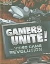 Gamers Unite!: The Video Game Revolution (Pop Culture Revolutions)
