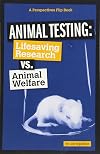 Animal Testing: Life-Saving Research vs. Animal Welfare (Perspectives Flip Books: Issues)