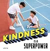 Kindness Is a Superpower (Real-Life Superpowers)