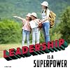 Leadership Is a Superpower (Real-life Superpowers)