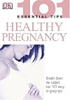101 Essential Tips: Healthy Pregnancy