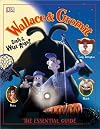 Wallace & Gromit: Curse of the Were-Rabbit The Essential Guide (DK Essential Guides)