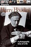 DK Biography: Harry Houdini: A Photographic Story of a Life