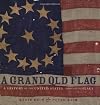 A Grand Old Flag: A History of the United States Through its Flags