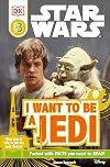 Star Wars: I Want to Be a Jedi (DK Readers: Level 3)