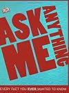 Ask Me Anything: Every Fact You Ever Wanted to Know