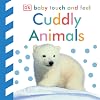 Cuddly Animals (Baby Touch and Feel)