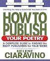 How to Publish Your Poetry, Second Edition: A Complete Guide to Finding the Right Publishers for Your Work (Square One Writer's Guide)