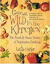 Going Wild in the Kitchen: The Fresh & Sassy Tastes of Vegetarian Cooking